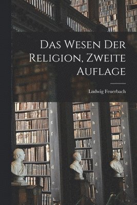 Ludwig Feuerbach - Wesen der Religion, Zweite Auflage, Häftad