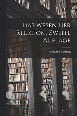 Das Wesen der Religion, Zweite Auflage 1