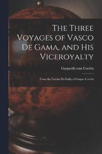 bokomslag The Three Voyages of Vasco de Gama, and His Viceroyalty