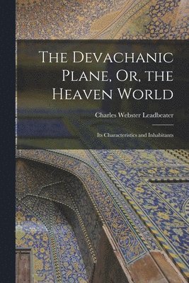 bokomslag Devachanic Plane, Or, the Heaven World