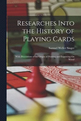 Researches Into the History of Playing Cards 1