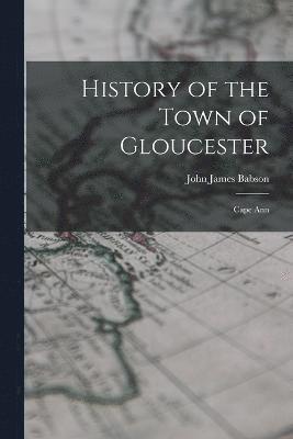 History of the Town of Gloucester 1