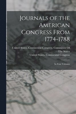 United States Continental Congress - Journals of the American Congress From 1774-1788, Häftad