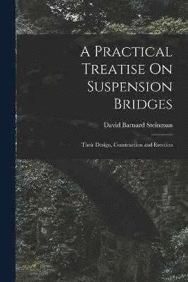 Practical Treatise On Suspension Bridges