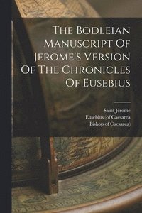 bokomslag The Bodleian Manuscript Of Jerome's Version Of The Chronicles Of Eusebius