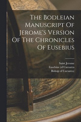 Eusebius (of Caesarea, Saint Jerome, Bishop of Caesarea) - Bodleian Manuscript Of Jerome's Version Of The Chronicles Of Eusebius, Häftad