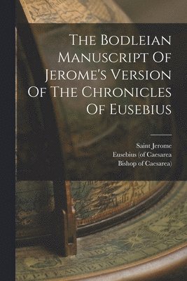 The Bodleian Manuscript Of Jerome's Version Of The Chronicles Of Eusebius 1