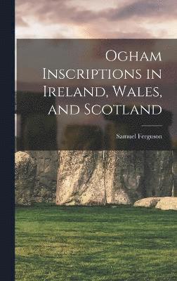 Ogham Inscriptions in Ireland, Wales, and Scotland 1