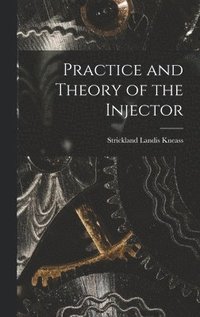 bokomslag Practice and Theory of the Injector