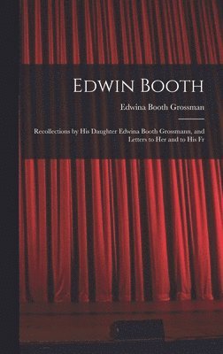 Edwina Booth Grossman - Edwin Booth, Inbunden