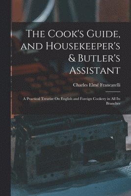 The Cook's Guide, and Housekeeper's & Butler's Assistant 1