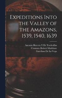 bokomslag Expeditions Into the Valley of the Amazons, 1539, 1540, 1639