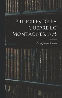 bokomslag Principes De La Guerre De Montagnes, 1775