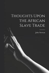 bokomslag Thoughts Upon the African Slave Trade