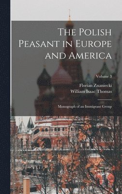 William Isaac Thomas, Florian Znaniecki - Polish Peasant in Europe and America, Inbunden