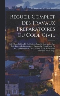 bokomslag Recueil Complet Des Travaux Prparatoires Du Code Civil