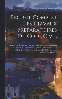 Recueil Complet Des Travaux Prparatoires Du Code Civil 1