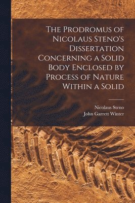 Nicolaus Steno, John Garrett Winter - Prodromus of Nicolaus Steno's Dissertation Concerning a Solid Body Enclosed by Process of Nature Within a Solid, Häftad