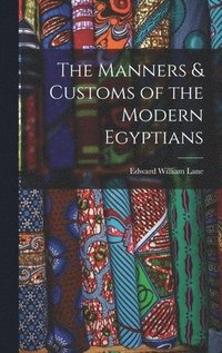 bokomslag The Manners & Customs of the Modern Egyptians