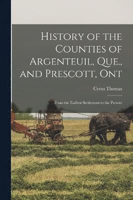 History of the Counties of Argenteuil, Que., and Prescott, Ont 1