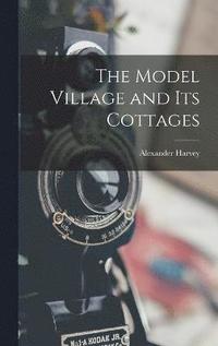 bokomslag The Model Village and its Cottages