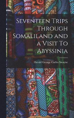 Seventeen Trips Through Somaliland and a Visit To Abyssinia 1