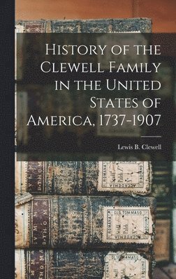 bokomslag History of the Clewell Family in the United States of America, 1737-1907