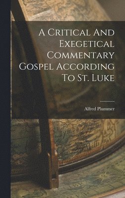 bokomslag A Critical And Exegetical Commentary Gospel According To St. Luke