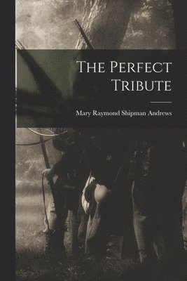 Mary Raymond Shipman Andrews - Perfect Tribute, Häftad
