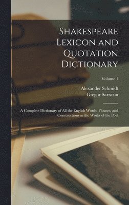 Alexander Schmidt, Gregor Sarrazin - Shakespeare Lexicon and Quotation Dictionary, Inbunden