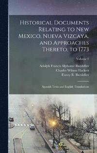 bokomslag Historical Documents Relating to New Mexico, Nueva Vizcaya, and Approaches Thereto, to 1773; Spanish Texts and English Translations; Volume 2