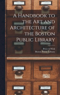 A Handbook to the art and Architecture of the Boston Public Library 1