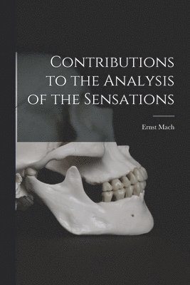 Ernst Mach - Contributions to the Analysis of the Sensations, Häftad