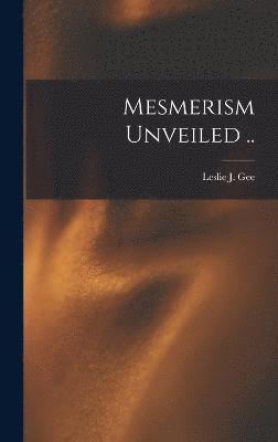 Mesmerism Unveiled .. 1