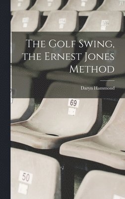 The Golf Swing, the Ernest Jones Method 1
