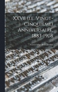 bokomslag XXVe (i.e. vingt-cinquime) anniversaire, 1883-1908