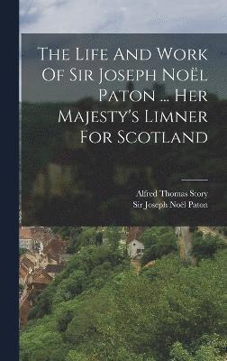 Life And Work Of Sir Joseph Noël Paton ... Her Majesty's Limner For Scotland