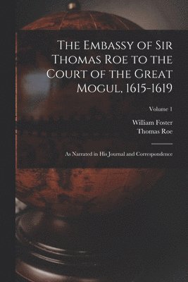 Embassy of Sir Thomas Roe to the Court of the Great Mogul, 1615-1619