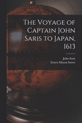 The Voyage of Captain John Saris to Japan, 1613 1