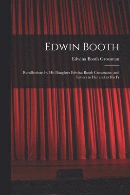 Edwina Booth Grossman - Edwin Booth, Häftad
