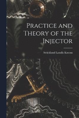 bokomslag Practice and Theory of the Injector