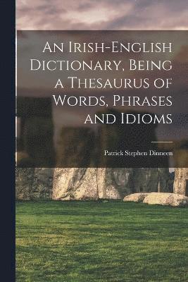 Patrick Stephen Dinneen - Irish-English Dictionary, Being a Thesaurus of Words, Phrases and Idioms, Häftad