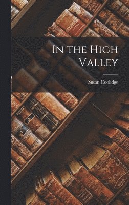 Susan Coolidge - In the High Valley, Inbunden