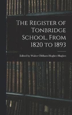 The Register of Tonbridge School, From 1820 to 1893 1
