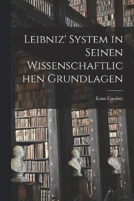 Leibniz' System in seinen wissenschaftlichen Grundlagen 1