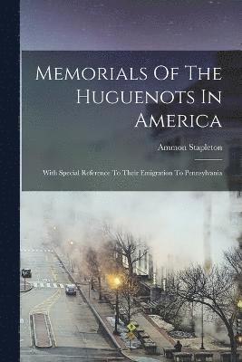 Memorials Of The Huguenots In America 1