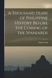 bokomslag A Thousand Years of Philippine History Before the Coming of the Spaniards