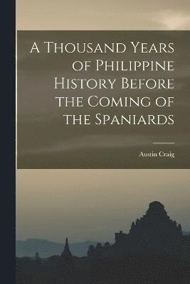A Thousand Years of Philippine History Before the Coming of the Spaniards 1