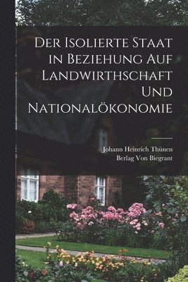 Johann Heinrich Thünen - Isolierte Staat in Beziehung auf Landwirthschaft und Nationalökonomie, Häftad