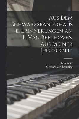 Aus dem Schwarzspanierhause. Erinnerungen an L. van Beethoven aus Meiner Jugendzeit 1